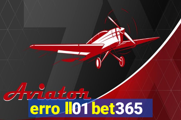 erro ll01 bet365